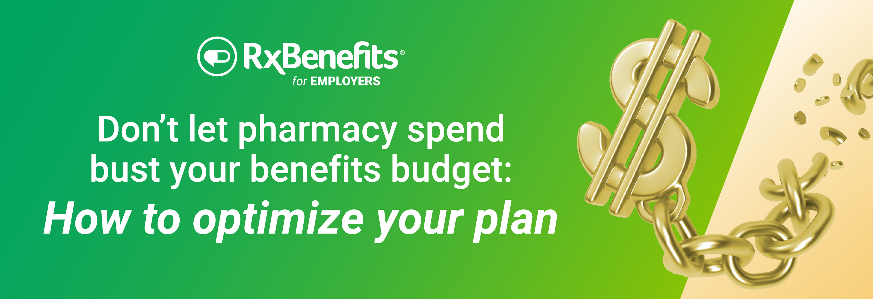 RXbenefits company add banner displaying the words "Don’t Let Pharmacy Spend Bust Your Benefits Budget: How to Optimize Your Plan"
